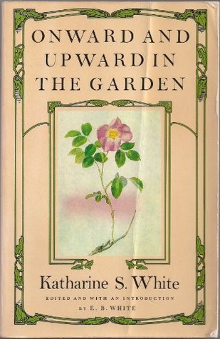 Onward and Upward in the Garden book by Katharine S. White