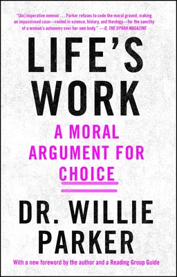 Life's Work: A Moral Argument for Choice book by Willie Parker