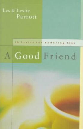 A Good Friend : Ten Traits of Enduring Ties