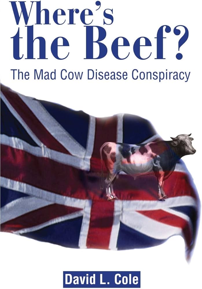 Where's the Beef? : The Mad Cow Disease Conspiracy