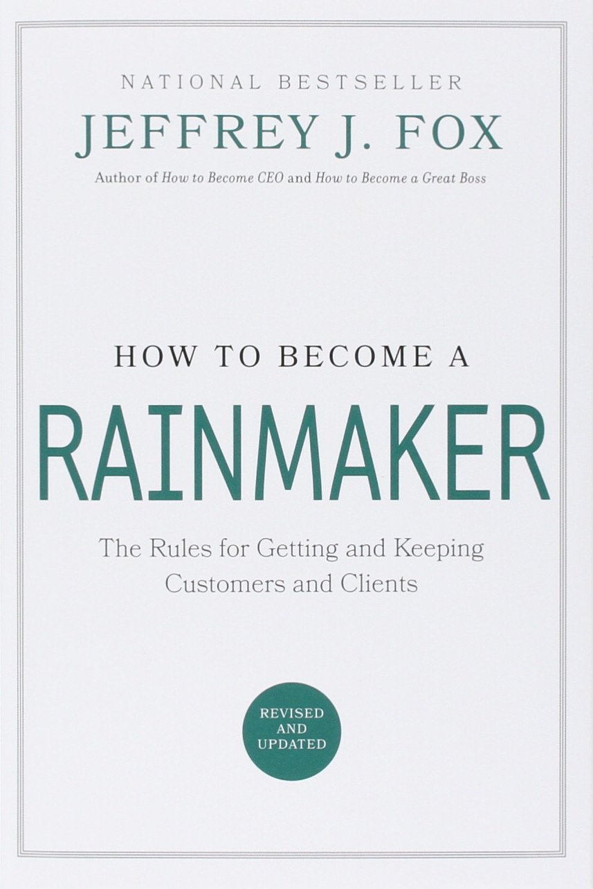 How to Become a Rainmaker: The Rules for Getting and Keeping Customers and Clients book by Jeffrey J. Fox