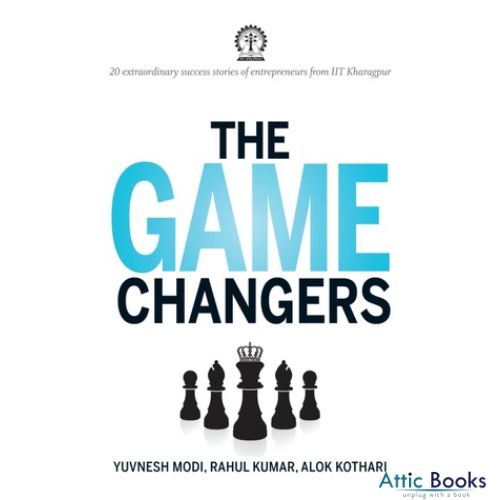 The Game Changers : 20 extraordinary success stories Of entreprenuers from IIT Kharagpur