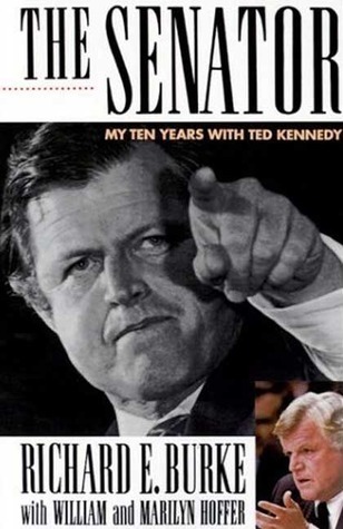 The Senator : My Ten Years with Ted Kennedy book by Richard E. Burke
