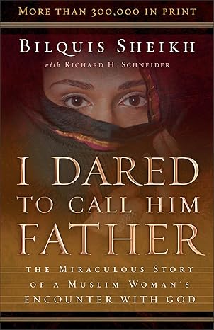 I Dared to Call Him Father: The Miraculous Story of a Muslim Woman's Encounter with God book by Bilquis Sheikh