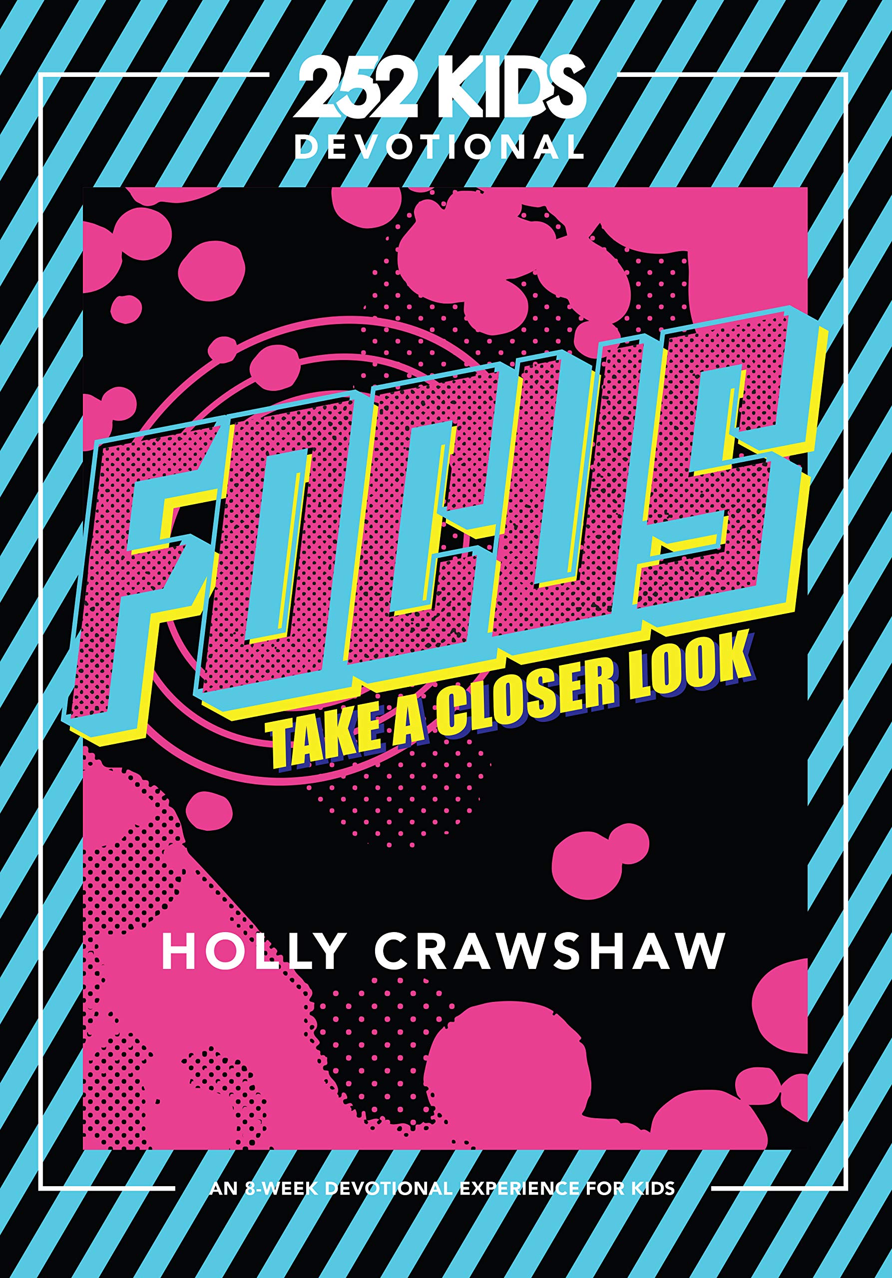 Focus?Take a Closer Look: An 8-week Devotional Experience for Kids book by Holly Crawshaw