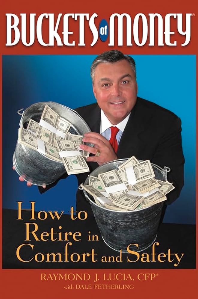 Buckets of Money: How to Retire in Comfort and Safety by Raymond J. Lucia