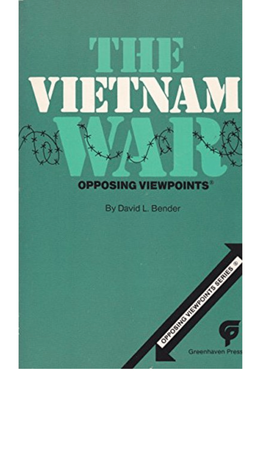 The Vietnam War : Opposing Viewpoints