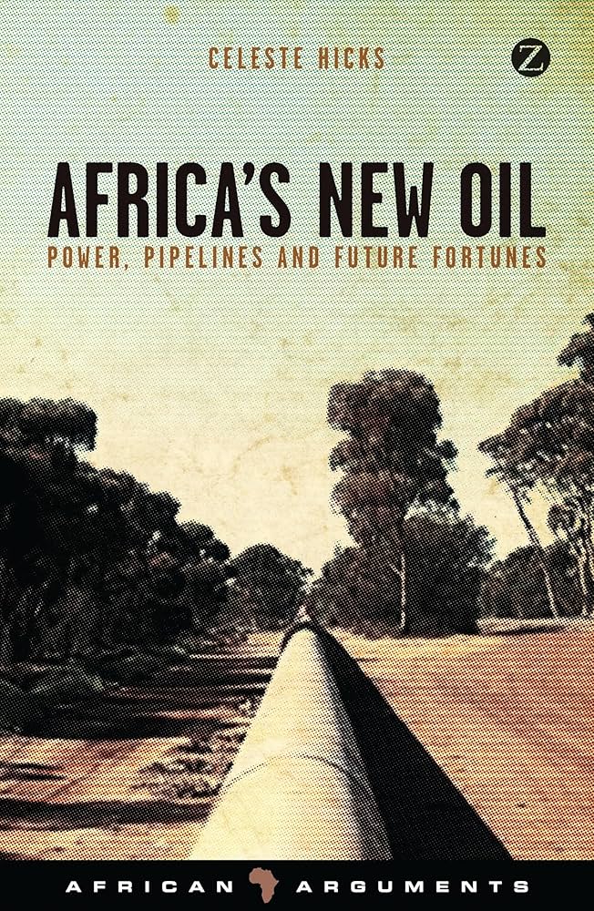 Africa's New Oil: Power, Pipelines and Future Fortunes