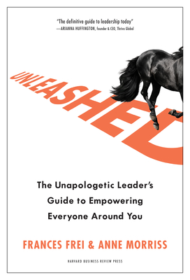 Unleashed: The Unapologetic Leader's Guide to Empowering Everyone Around You book by Frances Frei