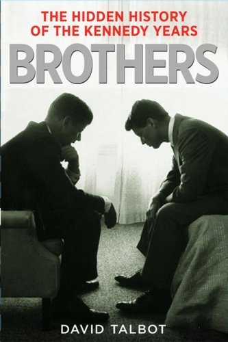 Brothers: The Hidden History of the Kennedy Years book by David Talbot