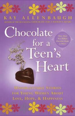 Chocolate for a Teen's Heart: Unforgettable Stories for Young Women About Love, Hope and Happiness
