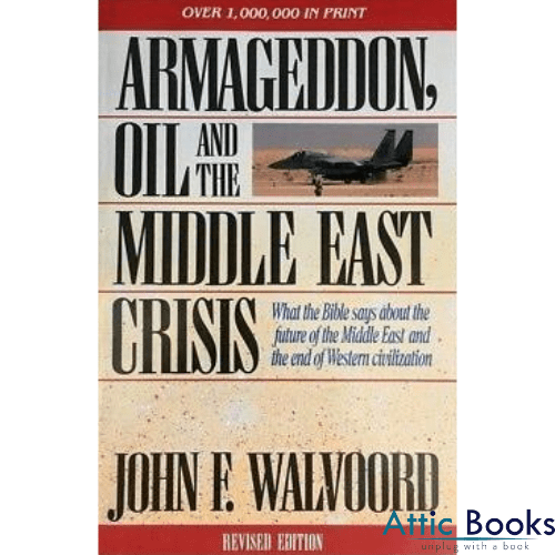 Armageddon, Oil and the Middle East : What the Bible Says About the Future of the Middle East and the End of Western Civilization