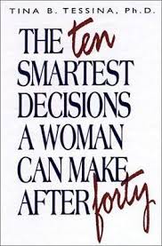 The 10 Smartest Decisions a Woman Can Make After 40 book by Tina B. Tessina