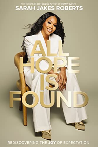 All Hope is Found: Rediscovering the Joy of Expectation by Sarah Jakes Roberts