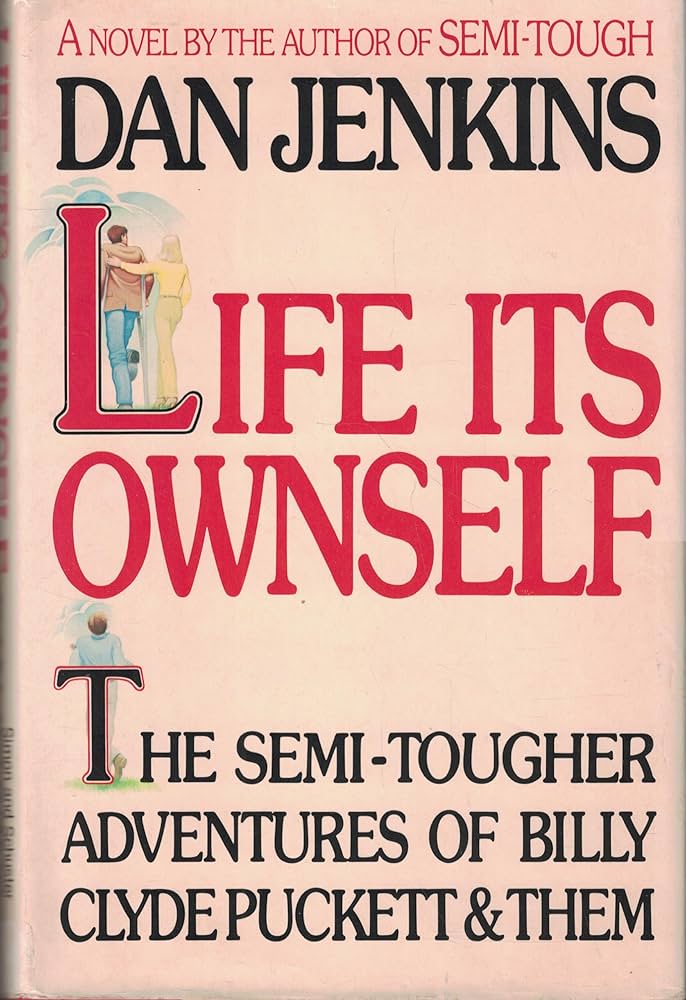 Life its Ownself: the Semi-Tougher Adventures of Billy Clyde Puckett and Them book by Dan Jenkins