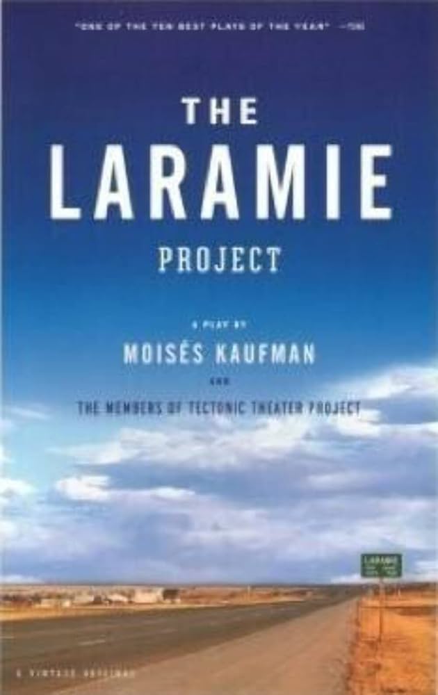 The Laramie Project / by Moisaes Kaufman and the Members of Tectonic Theater Project.