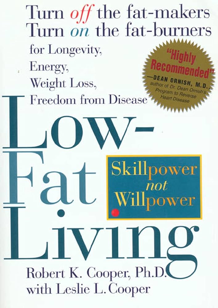 Low-fat Living : Turn Off the Fat Makers, Turn on the Fat Burners for Longevity, Energy, Weight Loss, Freedom from Disease