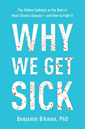 Why We Get Sick: The Hidden Epidemic at the Root of Most Chronic Disease and How to Fight It book by Benjamin Bikman