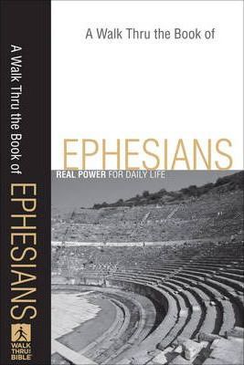 A Walk Thru the Book of Ephesians : Real Power for Daily Life