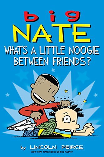 Big Nate Graphic Novels #17: What's a Little Noogie Between Friends? book by Lincoln Peirce