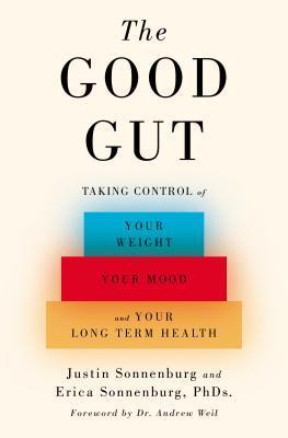 The Good Gut: Taking Control of Your Weight, Your Mood, and Your Long Term Health book by Justin Sonnenburg