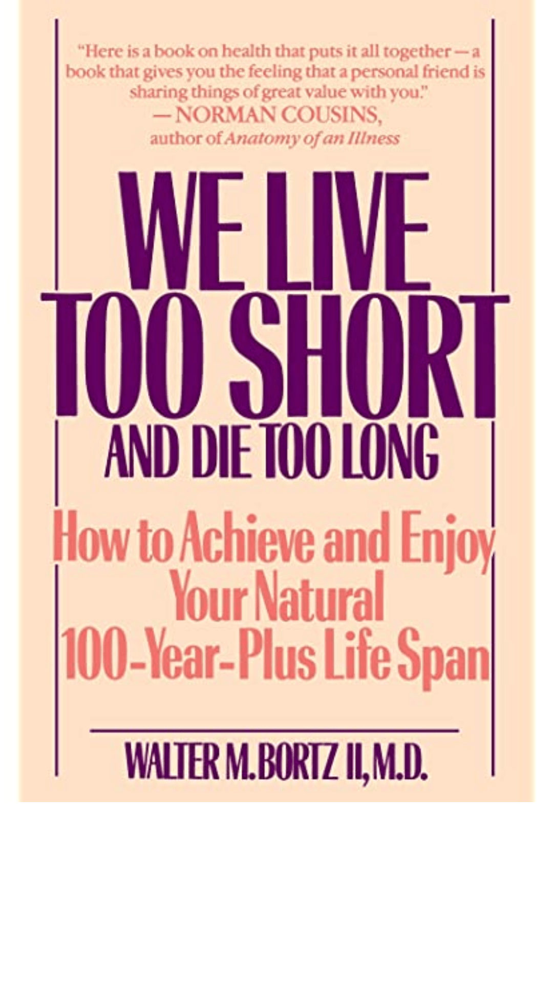 We Live Too Short and Die Too Long: How to Achieve and Enjoy Your