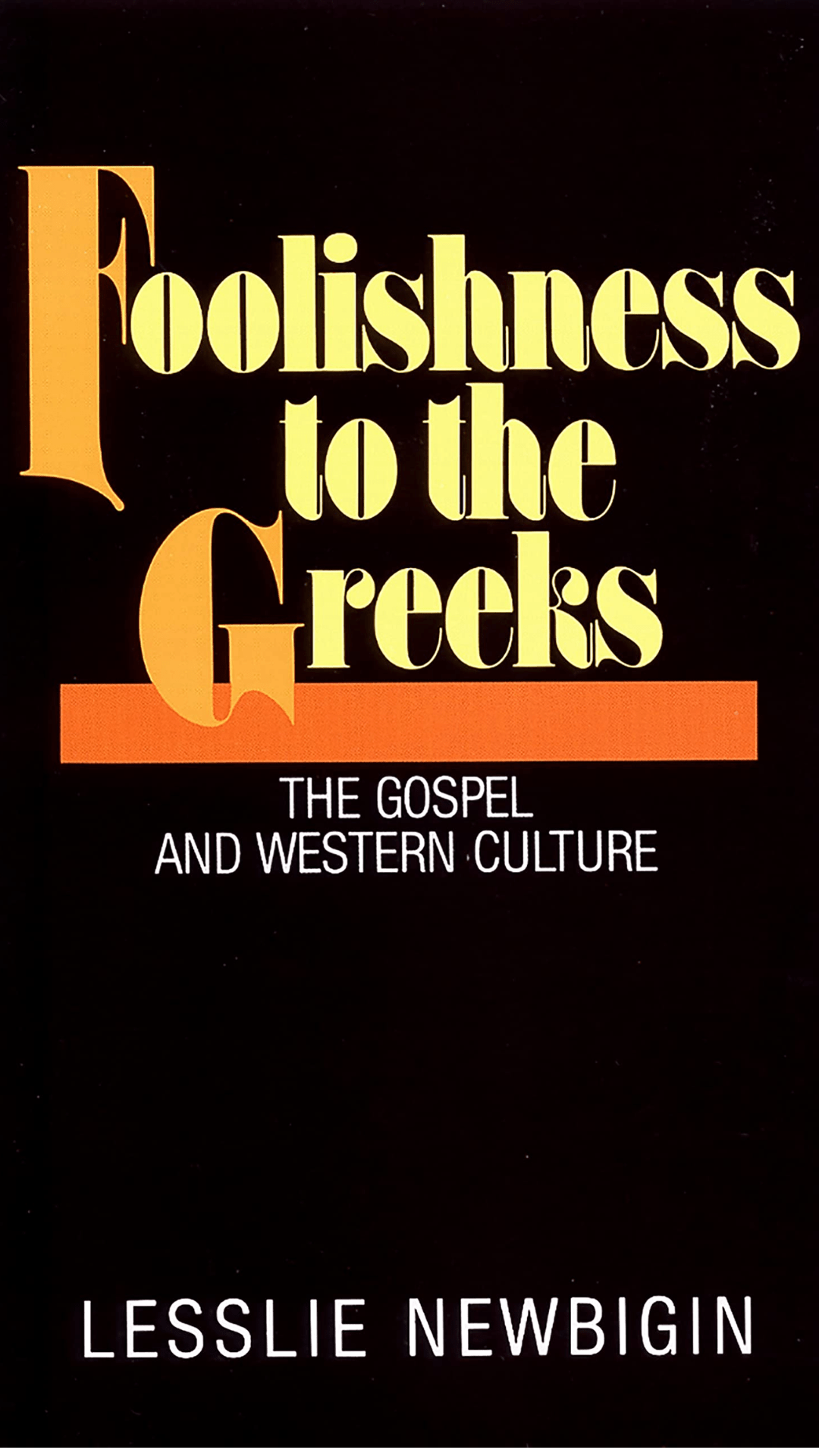 Foolishness to the Greeks : The Gospel and Western Culture