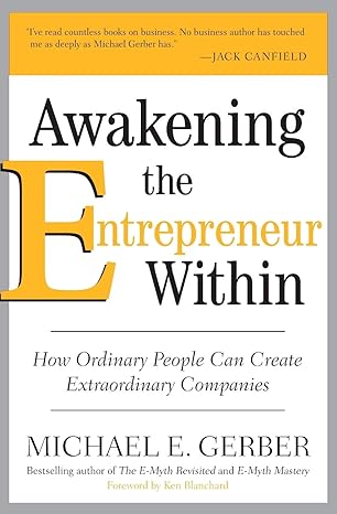 Awakening the Entrepreneur Within: How Ordinary People Can Create Extraordinary Companies book by Michael E. Gerber