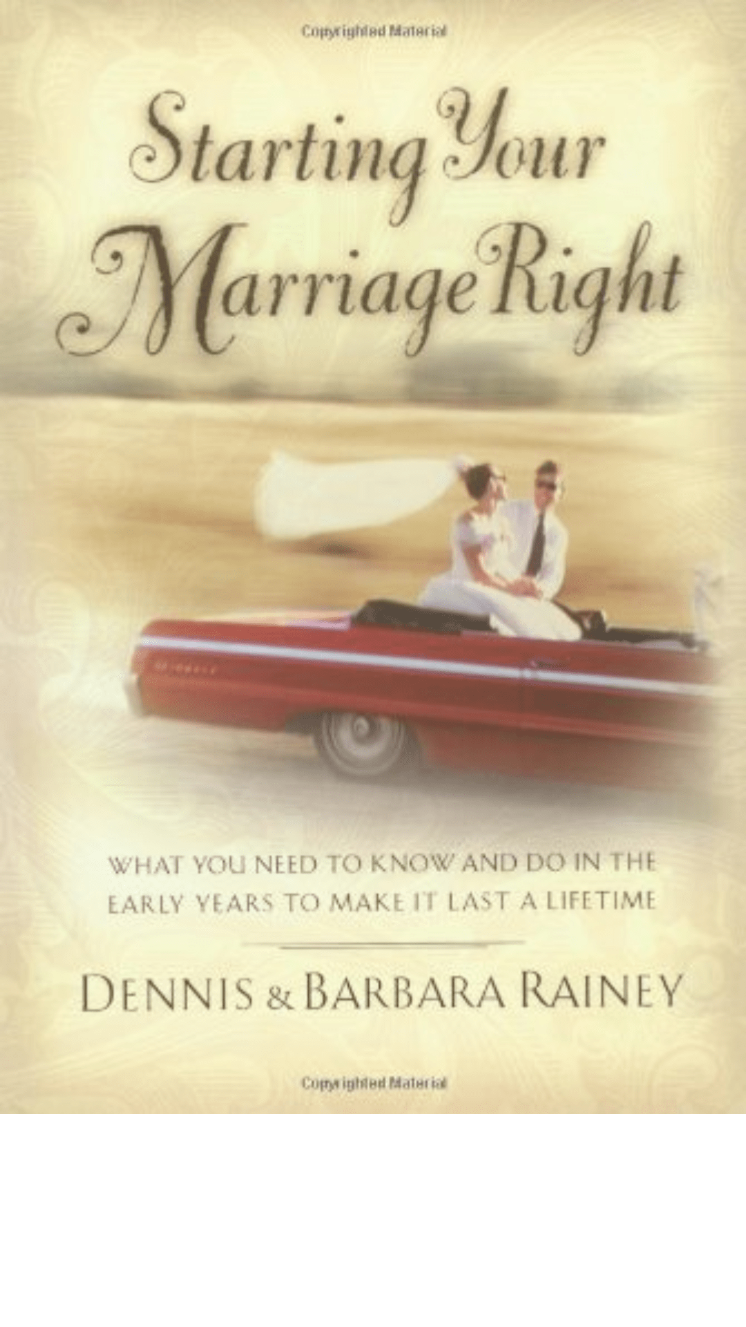 Starting Your Marriage Right : What You Need to Know and Do in the Early Years to Make it Last a Lifetime