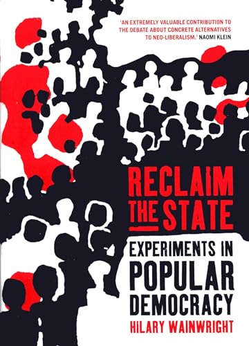 Reclaim the State: Experiments in Popular Democracy book by Hilary Wainwright
