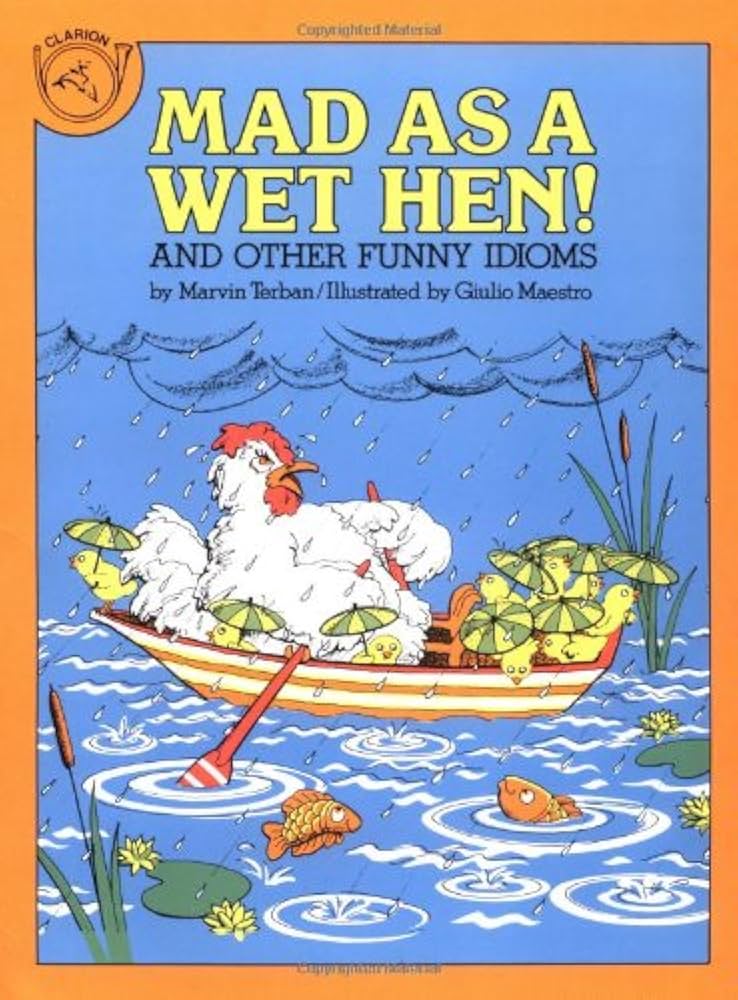 Mad As a Wet Hen: And Other Funny Idioms book by Marvin Terban