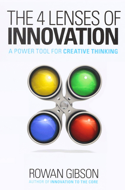 The Four Lenses of Innovation: A Power Tool for Creative Thinking book by Rowan Gibson