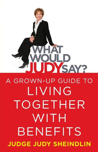 What Would Judy Say?: A Grown-Up Guide to Living Together with Benefits
