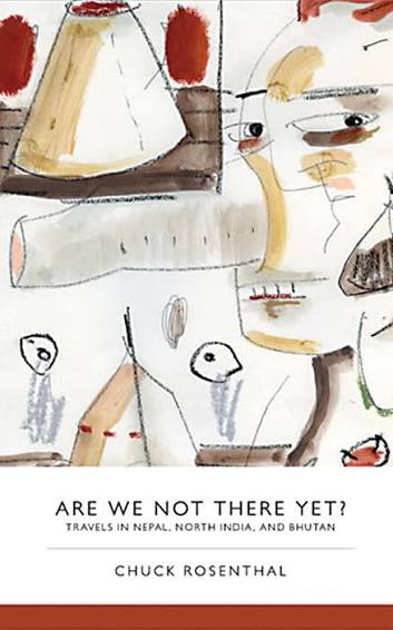 Are We Not There Yet?: Travels in Nepal, North India, and Bhutan Book By Chuck Rosenthal
