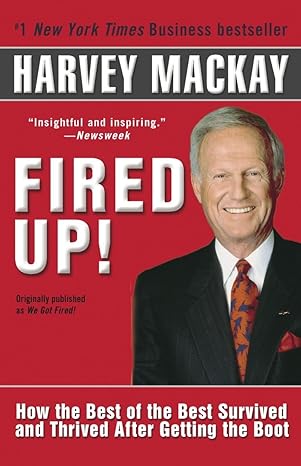Fired Up!: How the Best of the Best Survived and Thrived After Getting the Boot book by Harvey MacKay
