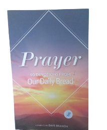 Prayer: 90 Devotions from Our Daily Bread Book By Dave Branon