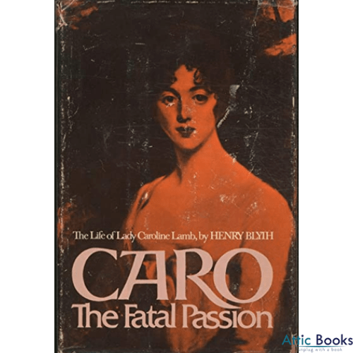 Caro: The Fatal Passion : The Life of Lady Caroline Lamb